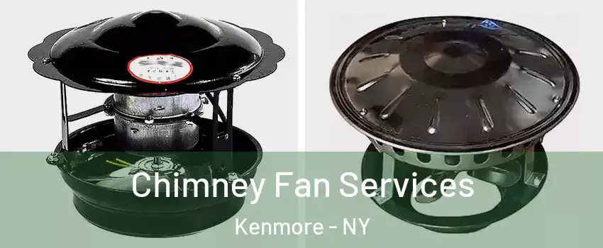  Chimney Fan Services Kenmore - NY
