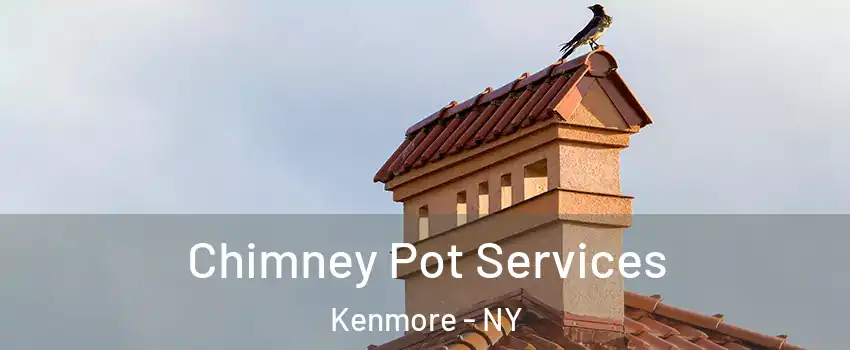  Chimney Pot Services Kenmore - NY
