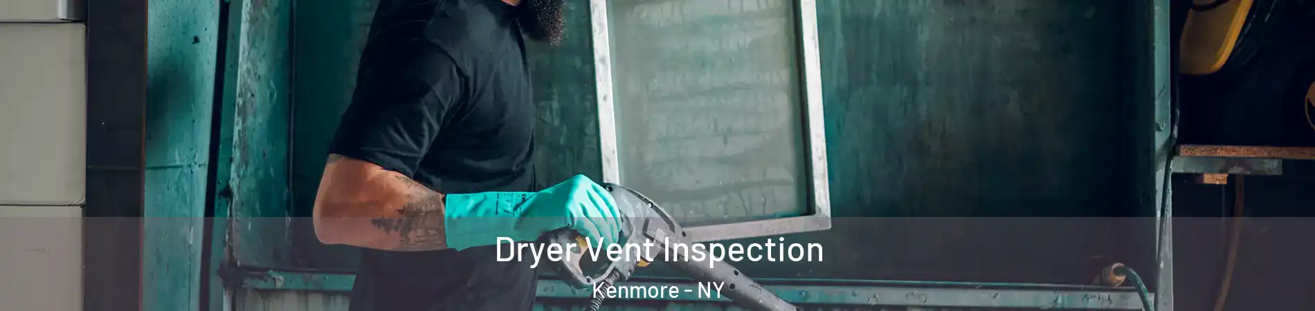  Dryer Vent Inspection Kenmore - NY