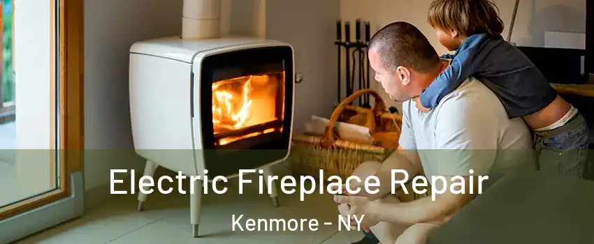  Electric Fireplace Repair Kenmore - NY