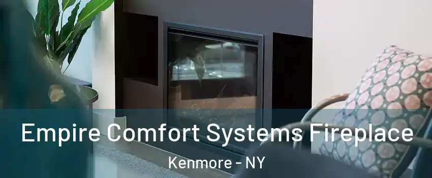  Empire Comfort Systems Fireplace Kenmore - NY