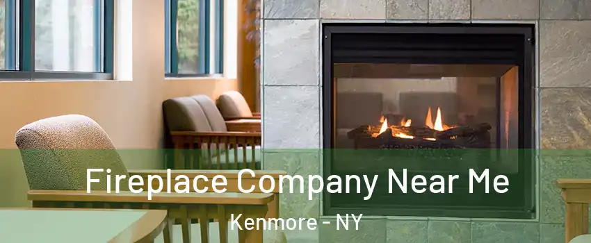  Fireplace Company Near Me Kenmore - NY