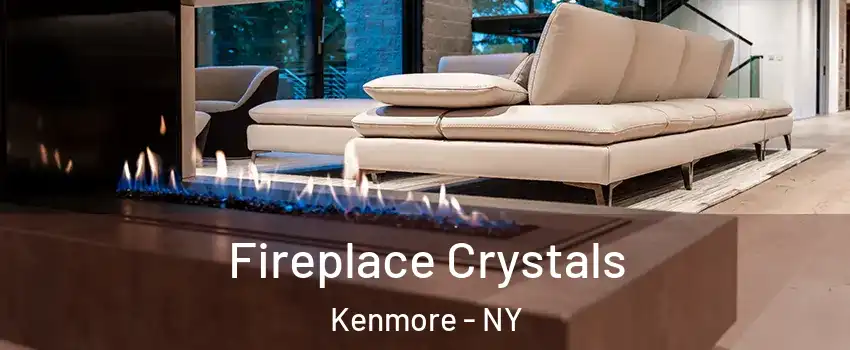  Fireplace Crystals Kenmore - NY