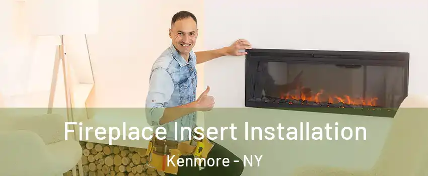  Fireplace Insert Installation Kenmore - NY