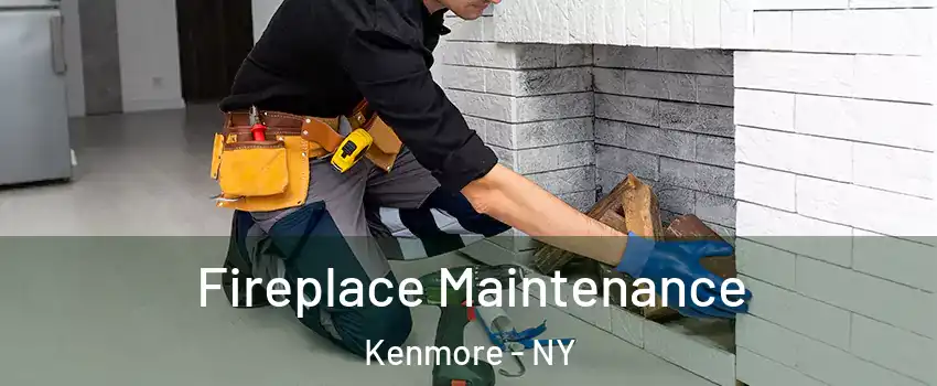  Fireplace Maintenance Kenmore - NY