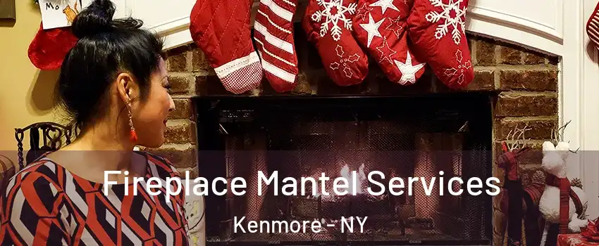  Fireplace Mantel Services Kenmore - NY