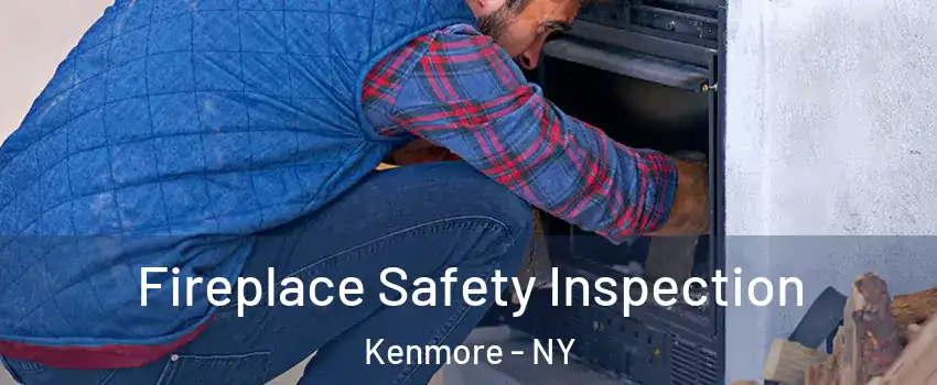  Fireplace Safety Inspection Kenmore - NY