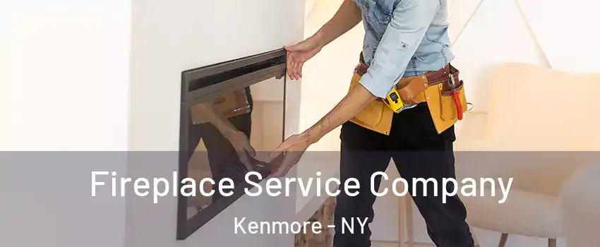 Fireplace Service Company Kenmore - NY