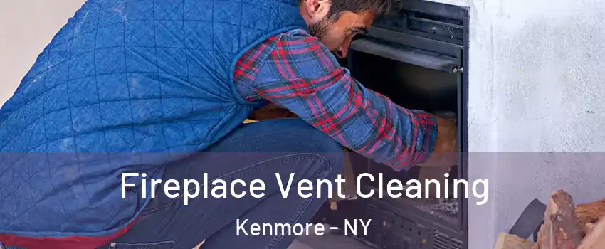  Fireplace Vent Cleaning Kenmore - NY