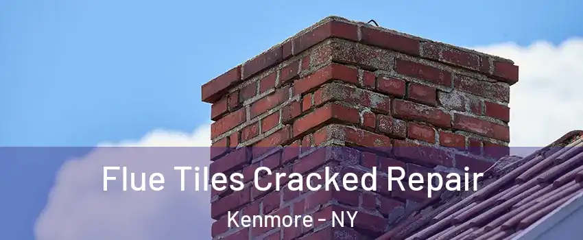  Flue Tiles Cracked Repair Kenmore - NY