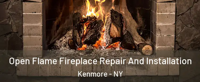  Open Flame Fireplace Repair And Installation Kenmore - NY