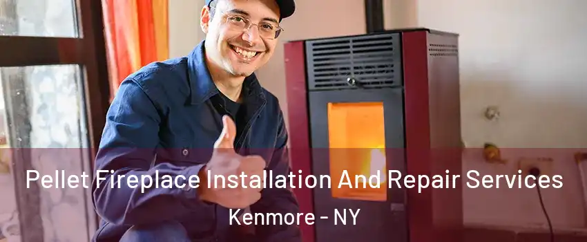  Pellet Fireplace Installation And Repair Services Kenmore - NY