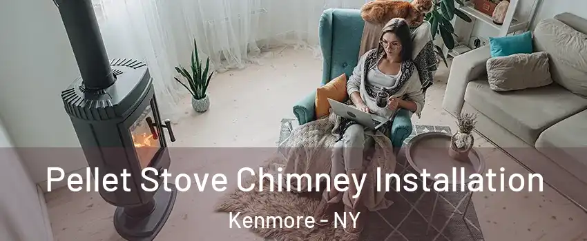  Pellet Stove Chimney Installation Kenmore - NY