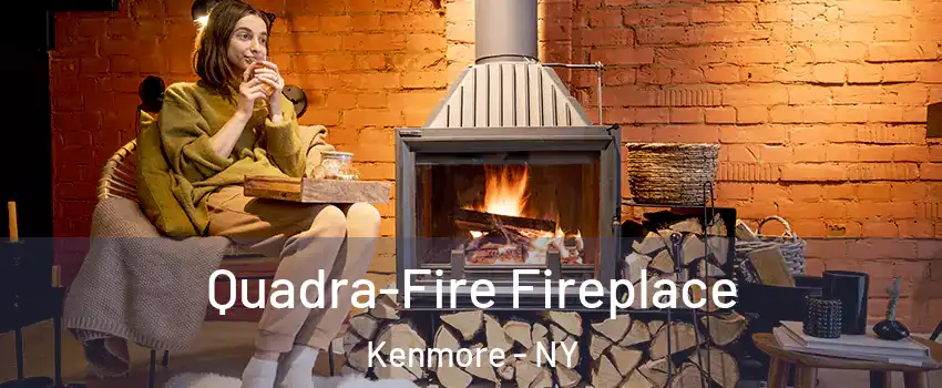  Quadra-Fire Fireplace Kenmore - NY