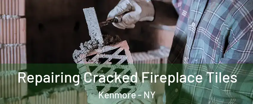  Repairing Cracked Fireplace Tiles Kenmore - NY