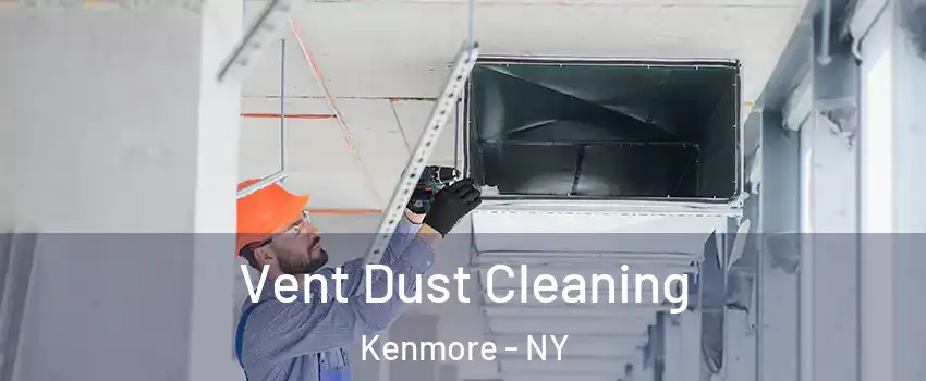  Vent Dust Cleaning Kenmore - NY