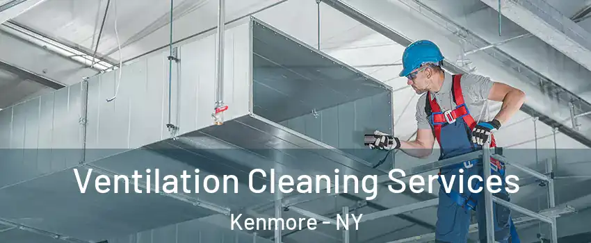  Ventilation Cleaning Services Kenmore - NY