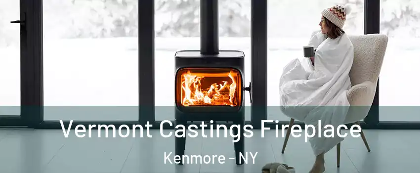  Vermont Castings Fireplace Kenmore - NY
