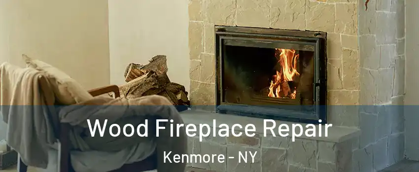 Wood Fireplace Repair Kenmore - NY