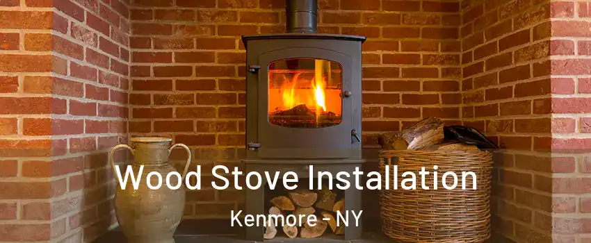  Wood Stove Installation Kenmore - NY